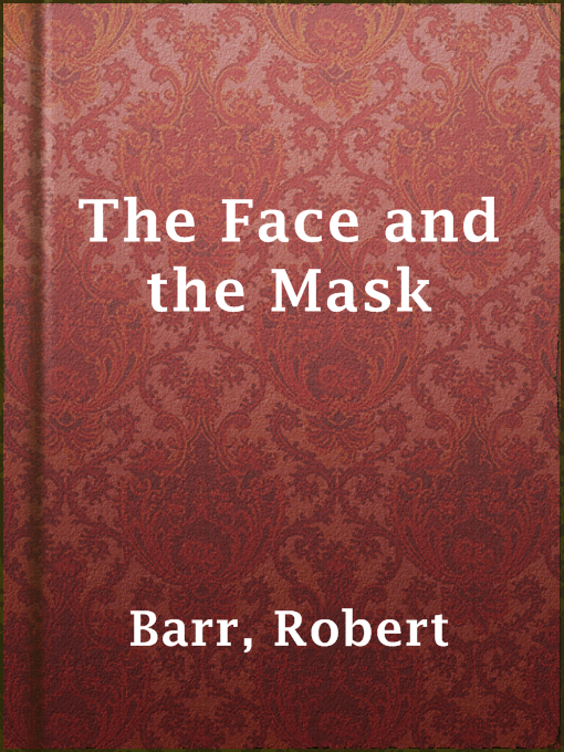 Title details for The Face and the Mask by Robert Barr - Available
